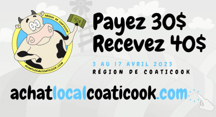 Affiche de la campagne d'achat local coaticook. Payez 30$ recevez 40 $ du 3 au 17 avril 2023. Plus d'information à l'adresse achatlocalcoaticook.com